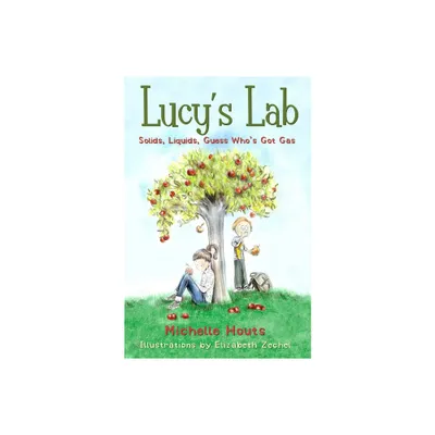 Solids, Liquids, Guess Whos Got Gas? - (Lucys Lab) by Michelle Houts (Paperback)