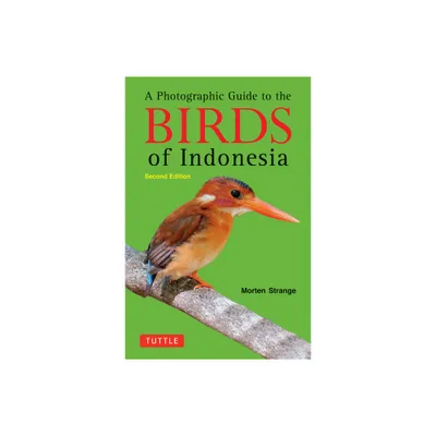 A Photographic Guide to the Birds of Indonesia - 2nd Edition by Morten Strange (Paperback)