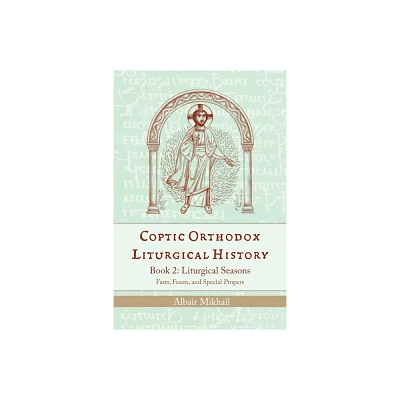 Coptic Orthodox Liturgical History - Book 2 - by Albair Mikhail (Paperback)