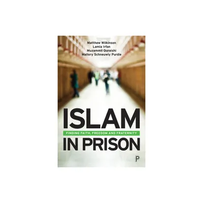 Islam in Prison - by Matthew Wilkinson & Lamia Irfan & Muzammil Quraishi & Mallory Schneuwly Purdie (Paperback)