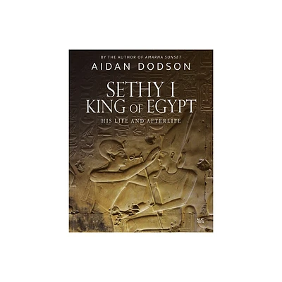 Sethy I, King of Egypt - (Lives and Afterlives) by Aidan Dodson (Hardcover)