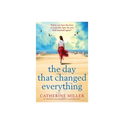 The Day that Changed Everything - by Catherine Miller (Paperback)