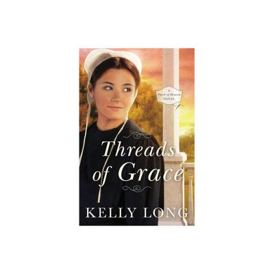 Threads of Grace - (Patch of Heaven Novel) by Kelly Long (Paperback)