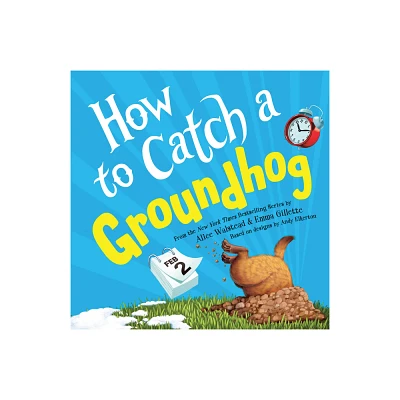 How to Catch a Groundhog - by Alice Walstead (Hardcover)