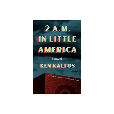 2 A.M. in Little America - by Ken Kalfus (Paperback)