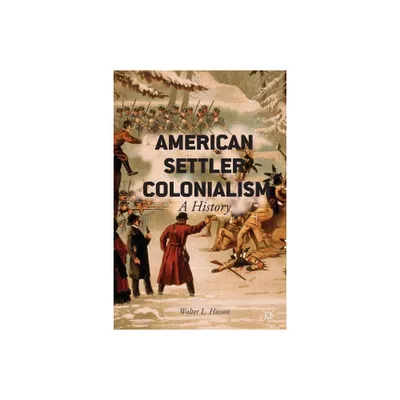 American Settler Colonialism - by W Hixson (Paperback)