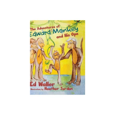 The Adventures of Edward Monkey and His Opa - by Ed Waller (Hardcover)