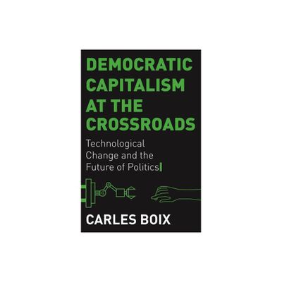 Democratic Capitalism at the Crossroads - by Carles Boix (Paperback)