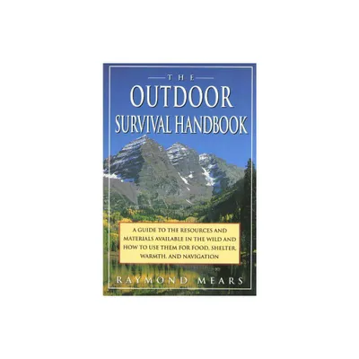 The Outdoor Survival Handbook - by Raymond Mears (Paperback)