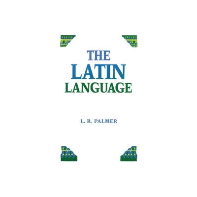 The Latin Language - by Leonard R Palmer (Paperback)