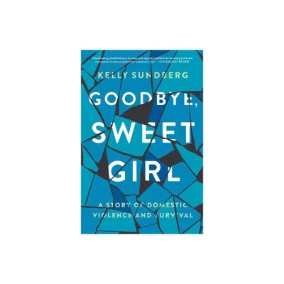 Goodbye, Sweet Girl - by Kelly Sundberg (Paperback)