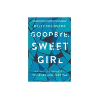 Goodbye, Sweet Girl - by Kelly Sundberg (Paperback)