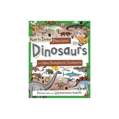 How to Draw Ferocious Dinosaurs and Other Prehistoric Creatures - by Paul Calver & Toby Reynolds (Paperback)