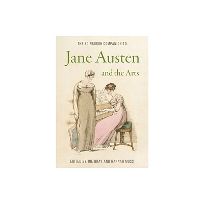 The Edinburgh Companion to Jane Austen and the Arts - (Edinburgh Companions to Literature and the Humanities) by Joe Bray & Hannah Moss (Hardcover)