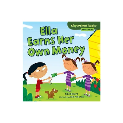 Ella Earns Her Own Money - (Cloverleaf Books (TM) -- Money Basics) by Lisa Bullard (Paperback)