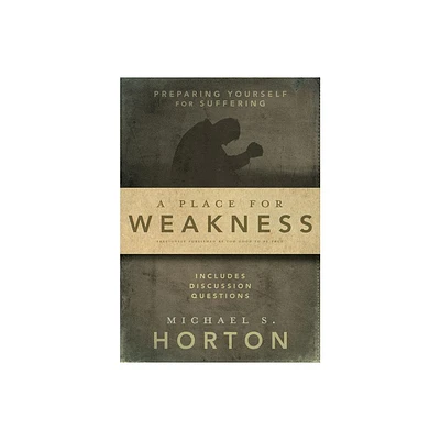 A Place for Weakness - by Michael Horton (Paperback)