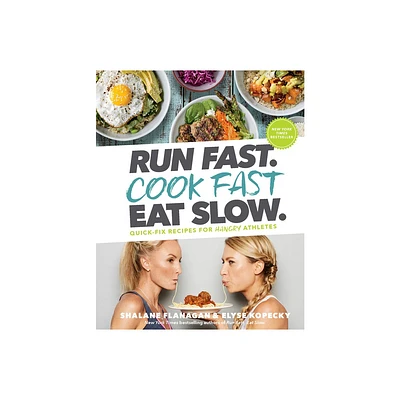 Run Fast. Cook Fast. Eat Slow. - by Shalane Flanagan & Elyse Kopecky (Hardcover)