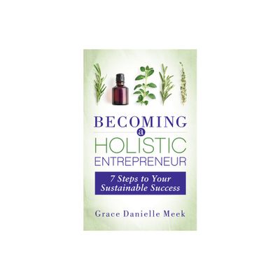 Becoming a Holistic Entrepreneur - by Grace Danielle Meek (Paperback)