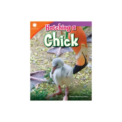 Hatching a Chick - (Smithsonian: Informational Text) by Dona Herweck Rice (Paperback)