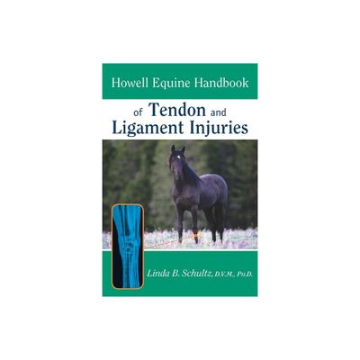 Howell Equine Handbook of Tendon and Ligament Injuries - (Howell Equestrian Library (Paperback)) by Linda B Schultz (Paperback)