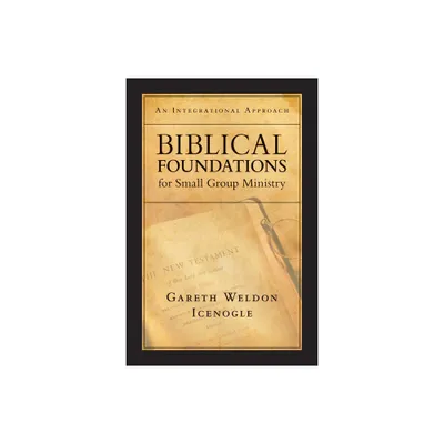 Biblical Foundations for Small Group Ministry - by Gareth Weldon Icenogle (Paperback)