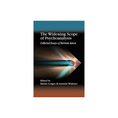 The Widening Scope of Psychoanalysis - by Bertram Karon (Paperback)