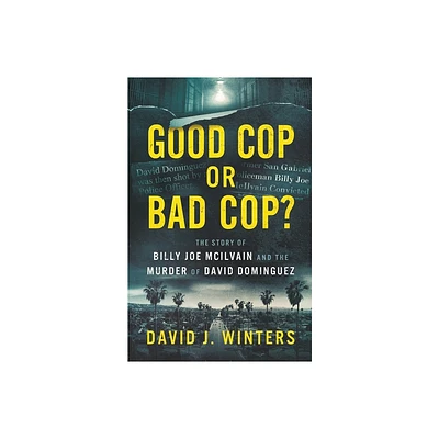 Good Cop or Bad Cop? The Story of Billy Joe McIlvain and the Murder of David Dominguez - by David J Winters (Paperback)