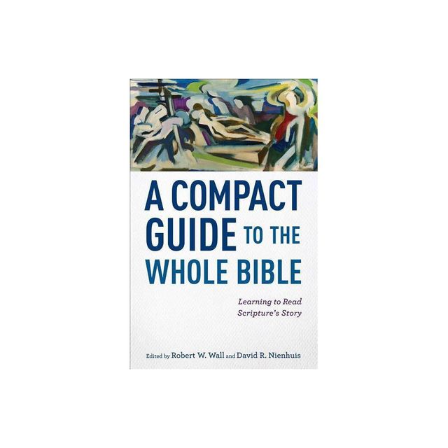 A Compact Guide to the Whole Bible - by Robert W Wall & David R Nienhuis (Paperback)