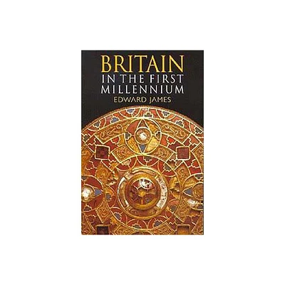 Britain in the First Millennium - (Britain and Europe) by Edward James (Paperback)