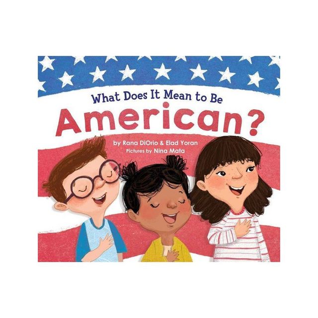 What Does It Mean to Be American? - (What Does It Mean to Be...?) by Rana Diorio & Elad Yoran (Hardcover)