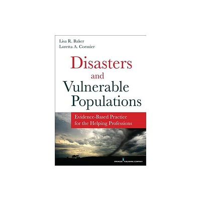 Disasters and Vulnerable Populations - by Lisa Baker & Loretta Cormier (Paperback)