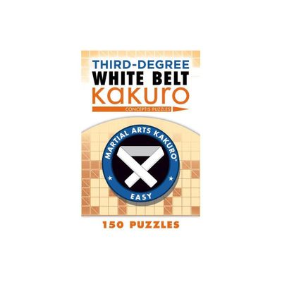 Third-Degree White Belt Kakuro - (Martial Arts Puzzles) by Conceptis Puzzles (Paperback)