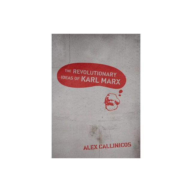 The Revolutionary Ideas of Karl Marx - by Alex Callinicos (Paperback)