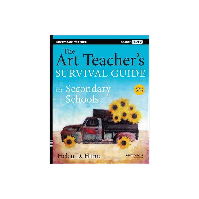 The Art Teachers Survival Guide for Secondary Schools - (Jossey-Bass Teacher) 2nd Edition by Helen D Hume (Paperback)