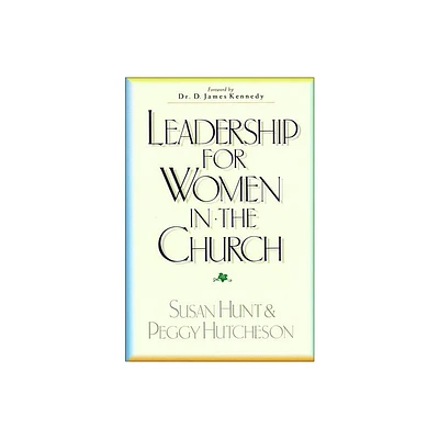 Leadership for Women in the Church - by Susan Hunt & Peggy Hutcheson (Paperback)