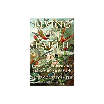 Living on Earth - by Peter Godfrey-Smith (Hardcover)