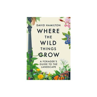 Where the Wild Things Grow - by David Hamilton (Paperback)