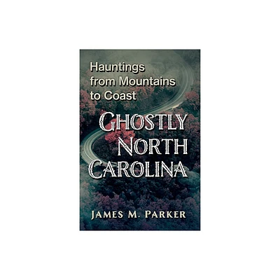 Ghostly North Carolina - by James M Parker (Paperback)