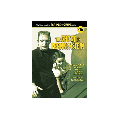 The Ghost of Frankenstein - Scripts from the Crypt, Volume 16 (hardback) - by Tom Weaver & Gregory W Mank (Hardcover)