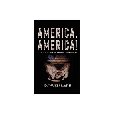 America, America! - by Torrance R Harvey (Hardcover)