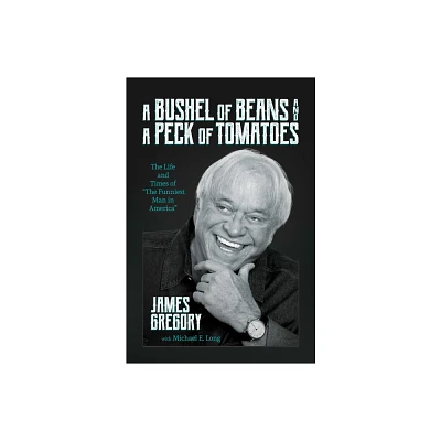 A Bushel of Beans and a Peck of Tomatoes - by James Gregory (Hardcover)