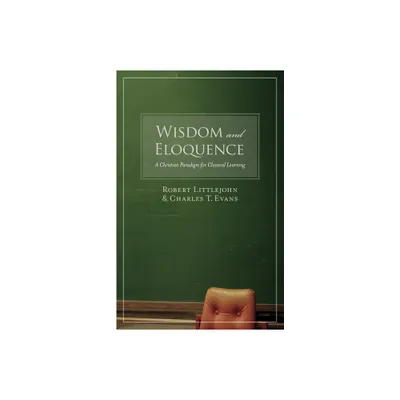 Wisdom and Eloquence - by Robert Littlejohn & Charles T Evans (Paperback)