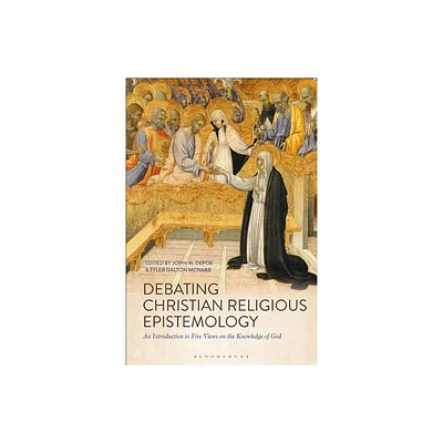 Debating Christian Religious Epistemology - by John M Depoe & Tyler Dalton McNabb (Paperback)