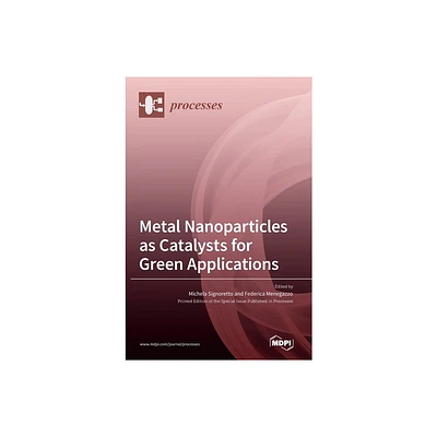 Metal Nanoparticles as Catalysts for Green Applications - (Hardcover)