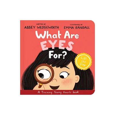 What Are Eyes For? Board Book - (Training Young Hearts) by Abbey Wedgeworth