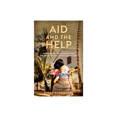 Aid and the Help - (Globalization in Everyday Life) by Dinah Hannaford (Paperback)