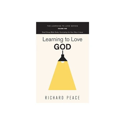 Learning to Love God - by Richard Peace (Paperback)