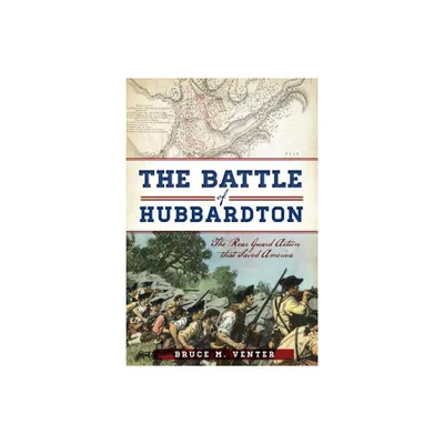 The Battle of Hubbardton: The Rear Guard Action That Saved America - (Military) by Bruce M Venter (Paperback)