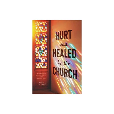 Hurt and Healed by the Church - by Ryan George (Paperback)