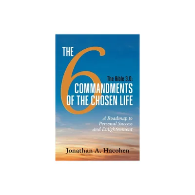 The Bible 3.0, The 6 Commandments of the Chosen Life - by Jonathan A Hacohen (Paperback)